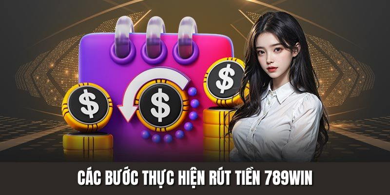 Các bước thực hiện rút tiền 789WIN