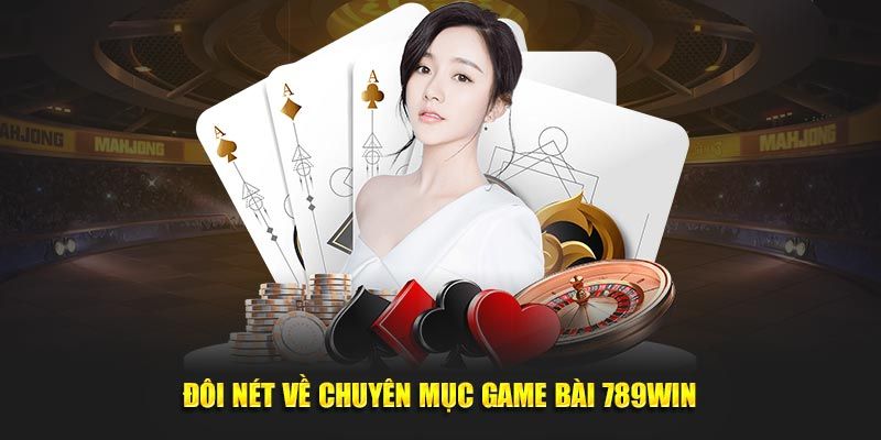 Nắm chuẩn thông tin về game bài 789WIN