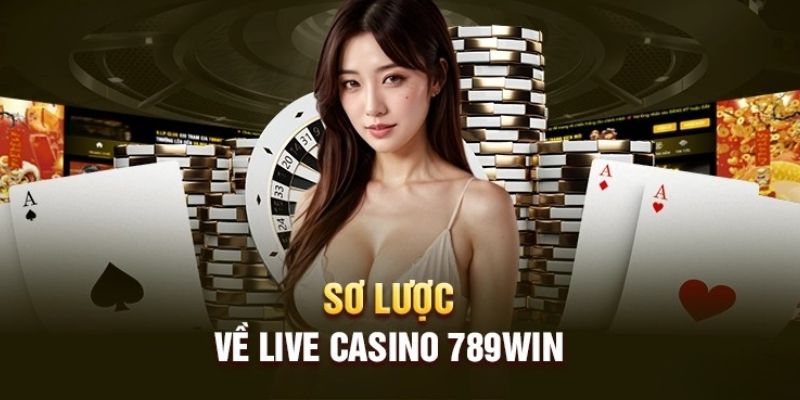 Khái quát về sảnh live casino 789win