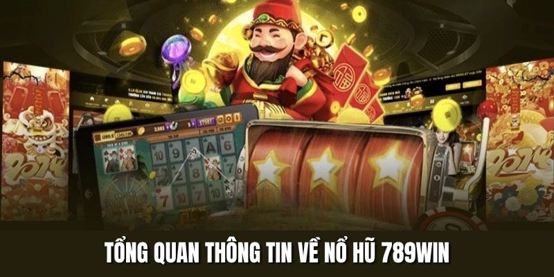 Tổng quan thông tin về nổ hũ 789WIN